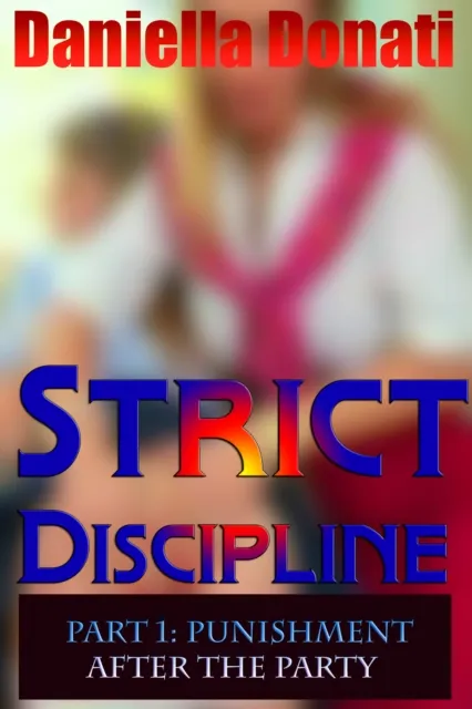 Strict Discipline: Part 1: Punishment After The Party