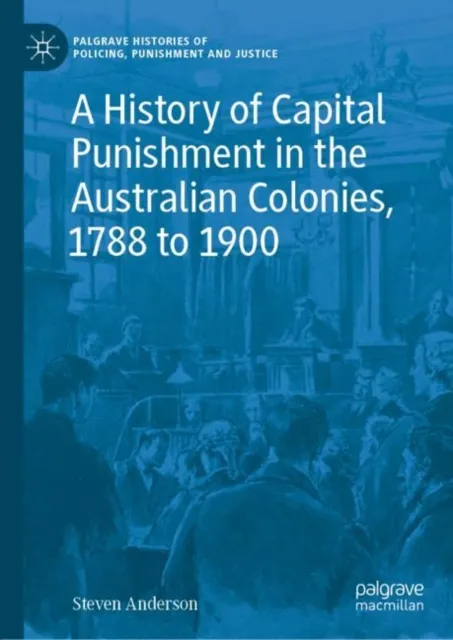 History of Capital Punishment in the Australian Colonies, 1788 to 1900