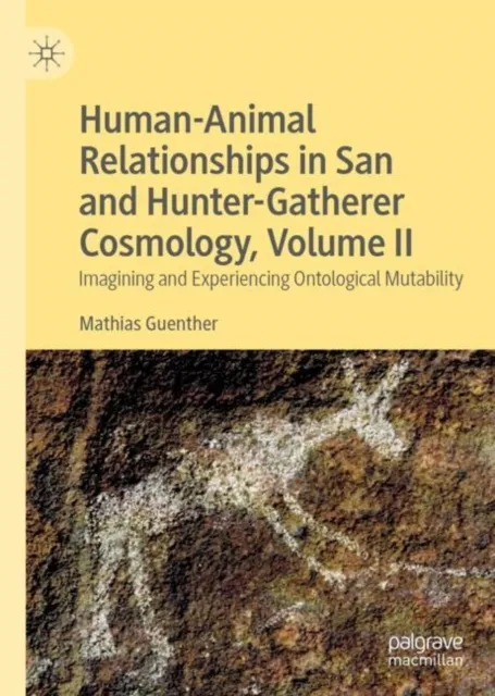 Human-Animal Relationships in San and Hunter-Gatherer Cosmology, Volume II