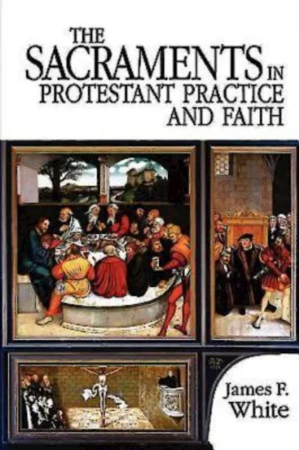 Sacraments in Protestant Practice and Faith
