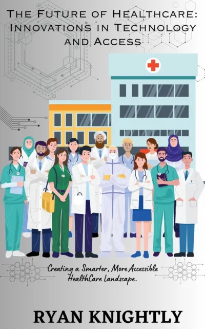 Future of Health Care: Innovations in Technology and Access