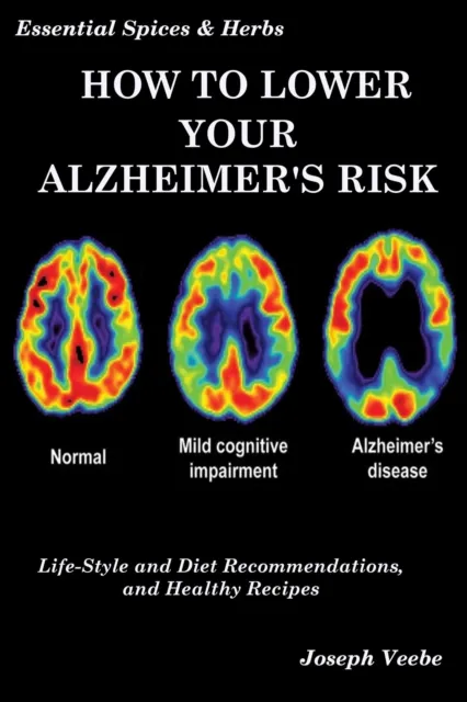 How to Lower Your Alzheimer's Risk: Life-Style and Diet Recommendations and Healthy Recipes