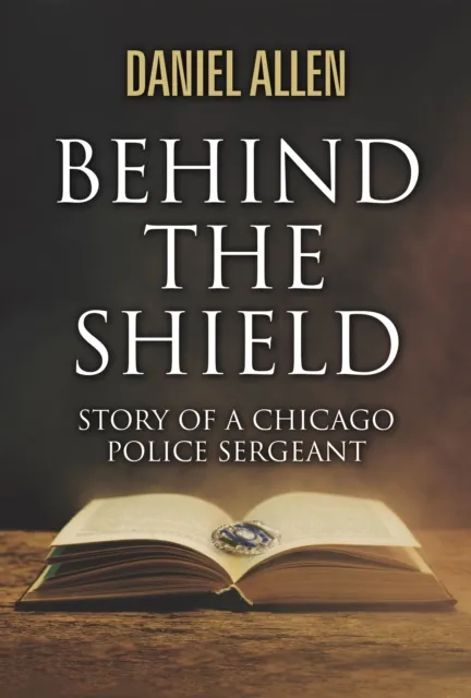 Behind the Shield- Story Of A Chicago Police Sergeant