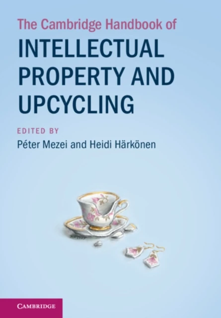 Cambridge Handbook of Intellectual Property and Upcycling