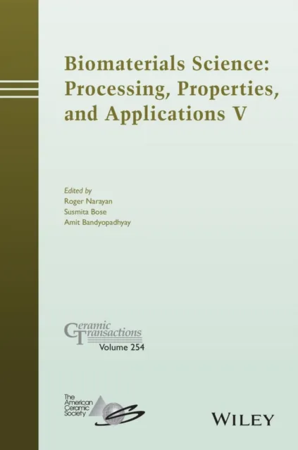 Biomaterials Science: Processing, Properties and Applications V