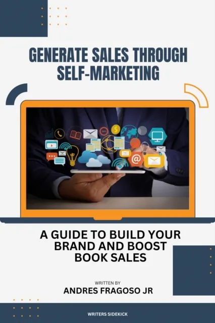 Generate Sales Through Self-Marketing: A Guide to Build Your Brand and Boost Book Sales