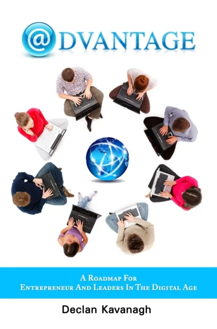 Advantage : A Roadmap for Entrepreneurs and Leaders in the Digital Age