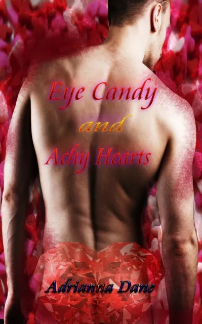 Eye Candy and Achy Hearts