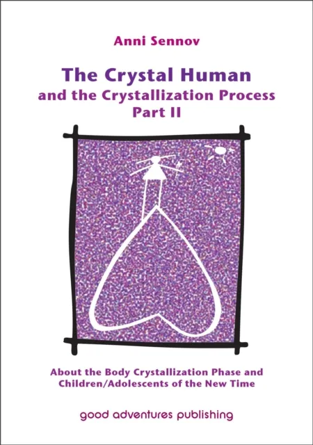 Crystal Human and the Crystallization Process Part II: About the Body Crystallization Phase and Children/Adolescents of the New Time