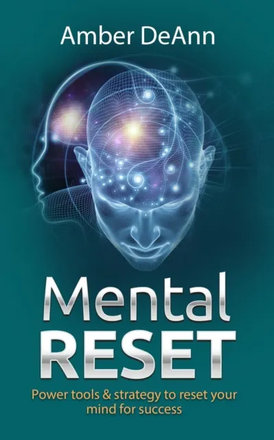 Mental Reset: Power tools and strategy to reset your mind for success