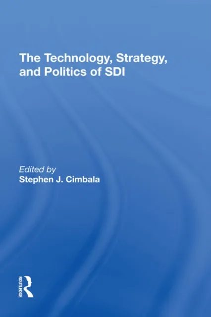 Technology, Strategy, And Politics Of Sdi