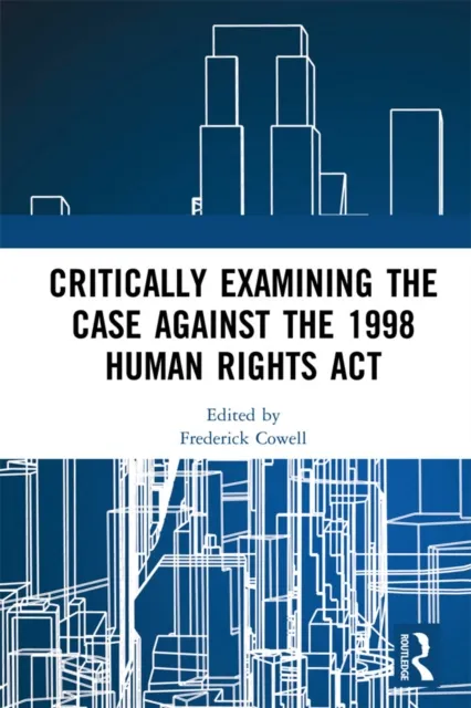 Critically Examining the Case Against the 1998 Human Rights Act
