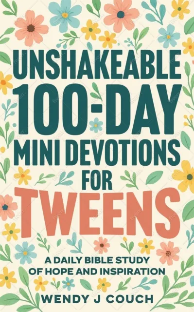Unshakeable 100-Day Mini Devotions for Tweens :   A Daily Bible Study of Hope and Inspiration