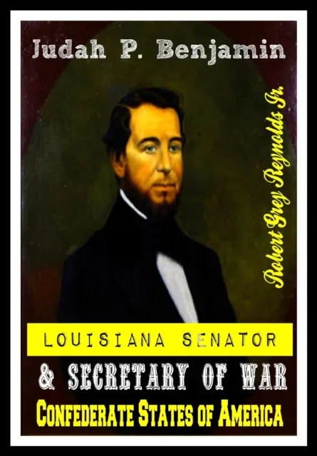 Judah P. Benjamin Louisiana Senator & Secretary of War Confederate States of America