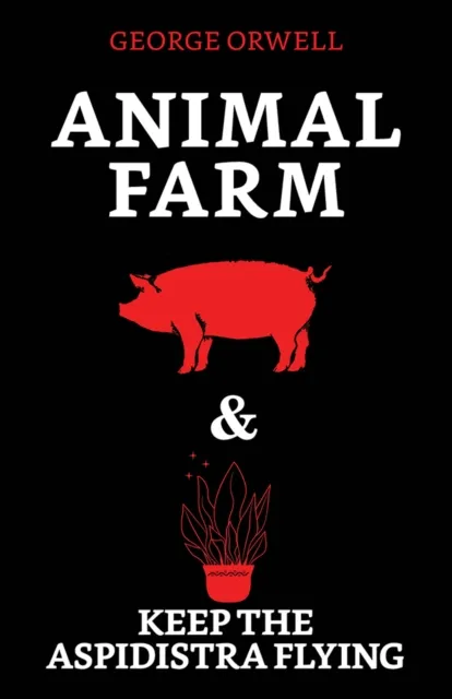 Animal Farm & Keep the Aspidistra Flying