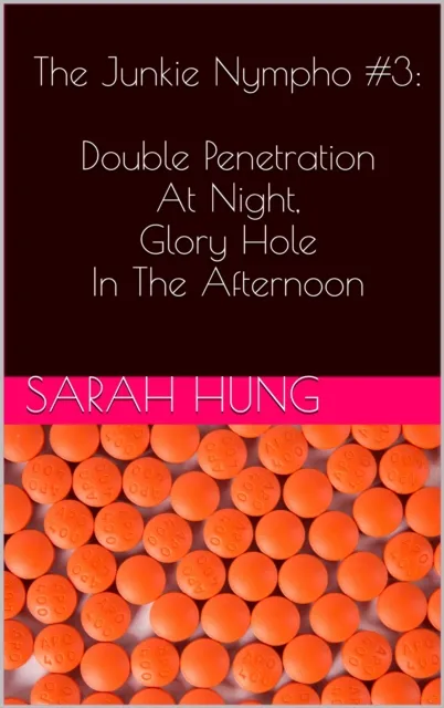 Junkie Nympho #3: Double Penetration At Night, Glory Hole In The Afternoon