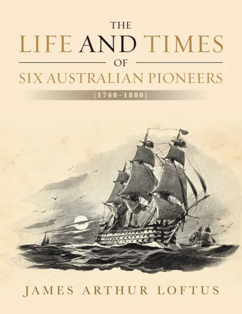 Life and Times of Six Australian Pioneers