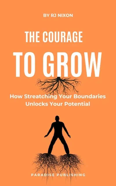 Courage to Grow :How Stretching Your Boundaries Unlocks Your Potential