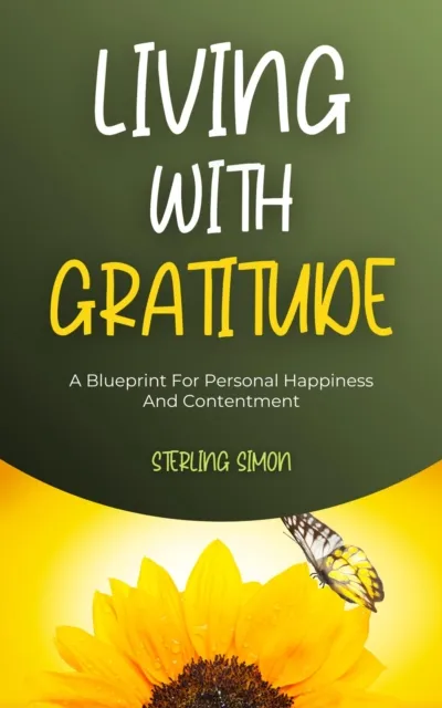 Living With Gratitude - A Blueprint For Personal Happiness And Contentment
