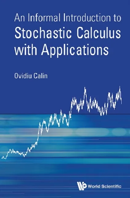 Informal Introduction To Stochastic Calculus With Applications, An