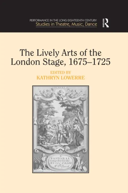 Lively Arts of the London Stage, 1675,1725