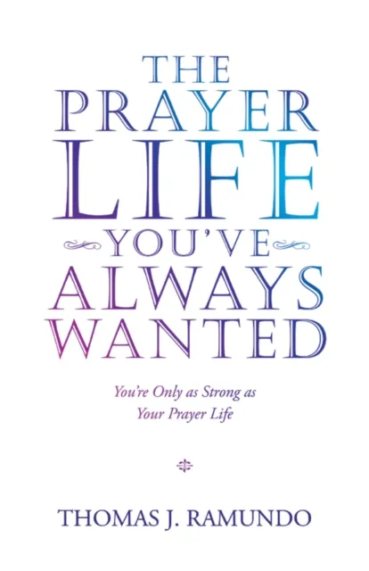 Prayer Life You'Ve Always Wanted