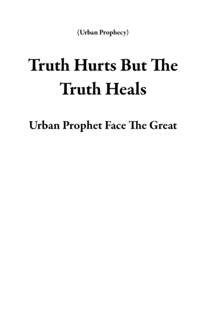 Truth Hurts But The Truth Heals