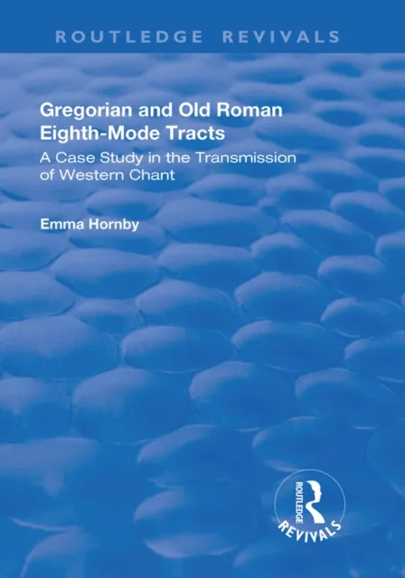 Gregorian and Old Roman Eighth-mode Tracts: A Case Study in the Transmission of Western Chant