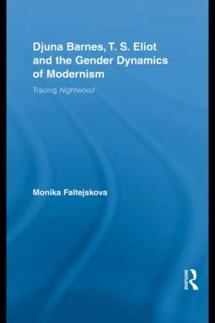 Djuna Barnes, T. S. Eliot and the Gender Dynamics of Modernism
