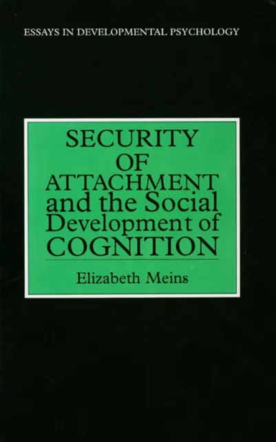 Security of Attachment and the Social Development of Cognition