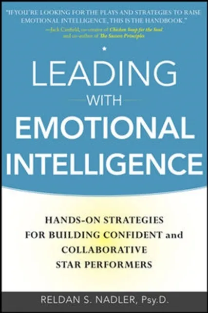 Leading with Emotional Intelligence: Hands-On Strategies for Building Confident and Collaborative Star Performers