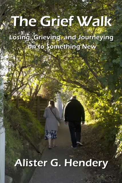 Grief Walk: Losing, Grieving, and Journeying on to Something New
