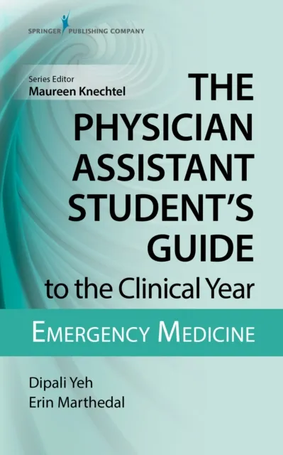 Physician Assistant Student's Guide to the Clinical Year: Emergency Medicine