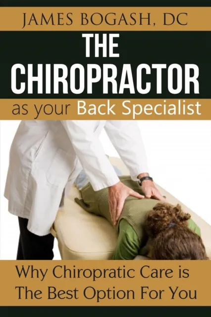 Chiropractor as Your Back Pain Specialist: Why Chiropractic is the Best Option for You