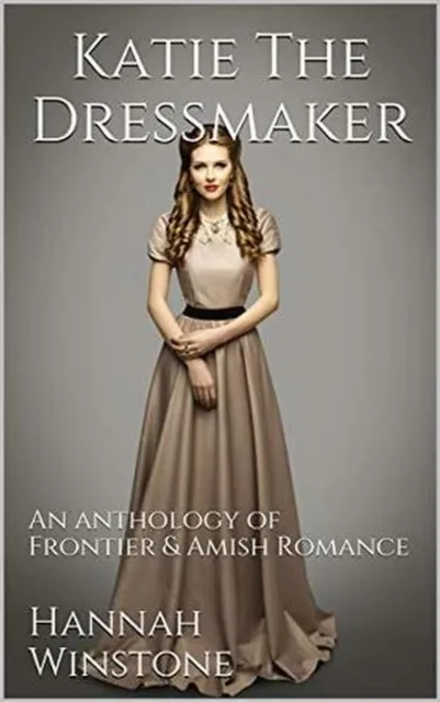 Katie the Dressmaker An Anthology of Frontier & Christian Romance