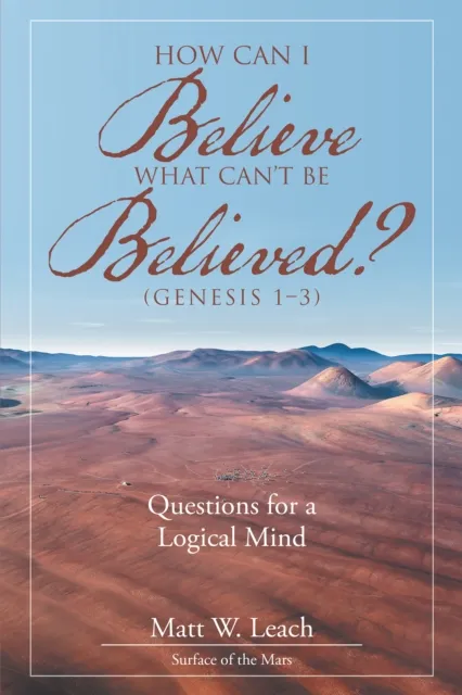 How Can I Believe What Can't Be Believed? (Genesis 1-3)