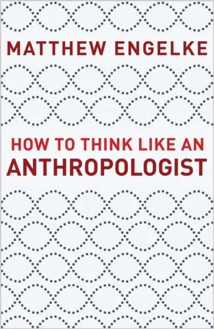 How to Think Like an Anthropologist