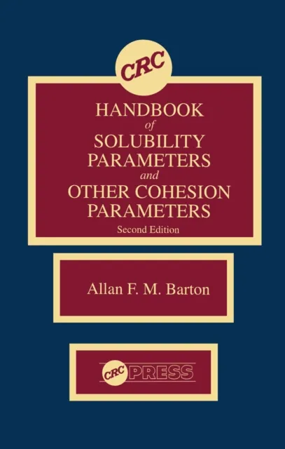 CRC Handbook of Solubility Parameters and Other Cohesion Parameters, Second Edition