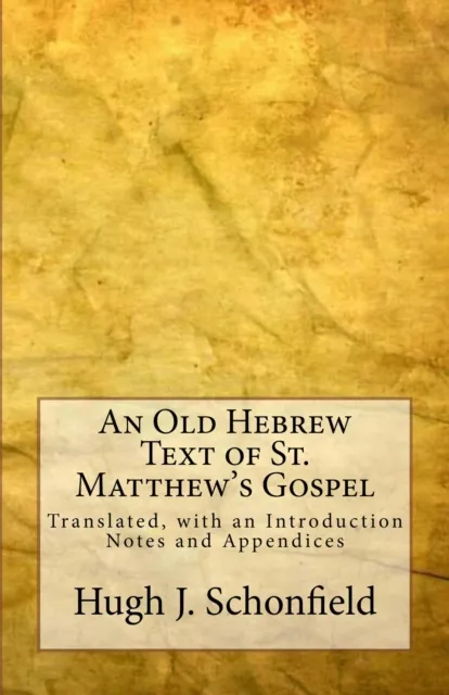Old Hebrew Text of St. Matthew's Gospel: Translated, with an Introduction Notes and Appendices