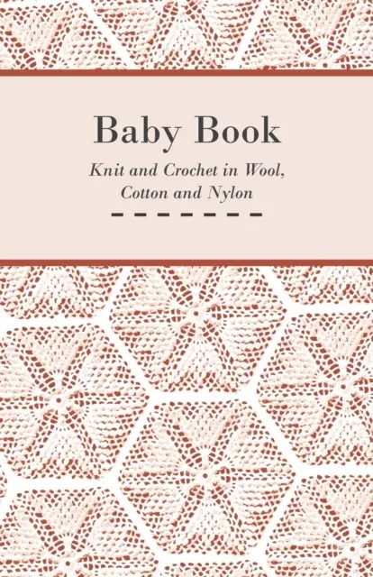 Baby Book - Knit and Crochet in Wool, Cotton and Nylon