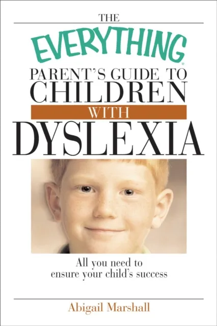 Everything Parent's Guide To Children With Dyslexia