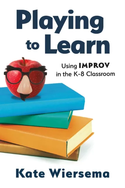 Playing to Learn: Using Improv in the K-8 Classroom