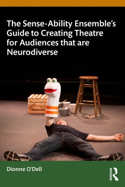 Sense-Ability Ensemble's Guide to Creating Theatre for Audiences that are Neurodiverse