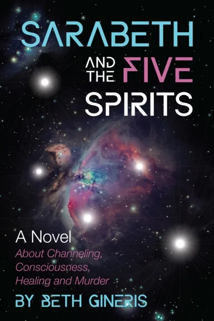 Sarabeth and the Five Spirits: A Novel About Channeling, Consciousness, Healing and Murder