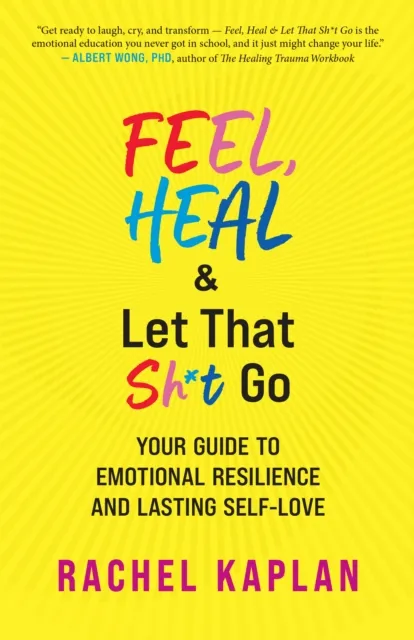 Feel, Heal, and Let That Sh*t Go