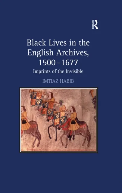 Black Lives in the English Archives, 1500-1677