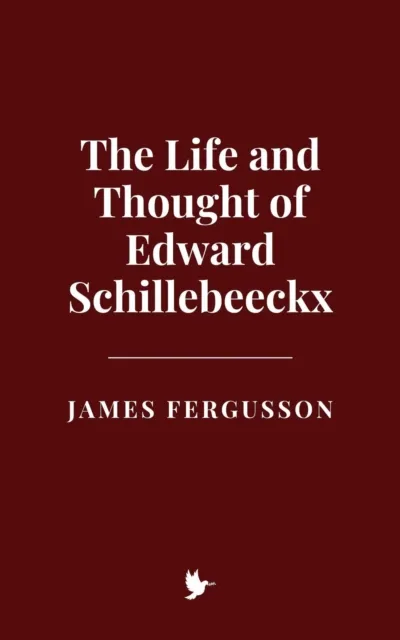 Life and Thought of Edward Schillebeeckx