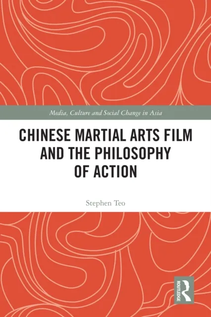 Chinese Martial Arts Film and the Philosophy of Action
