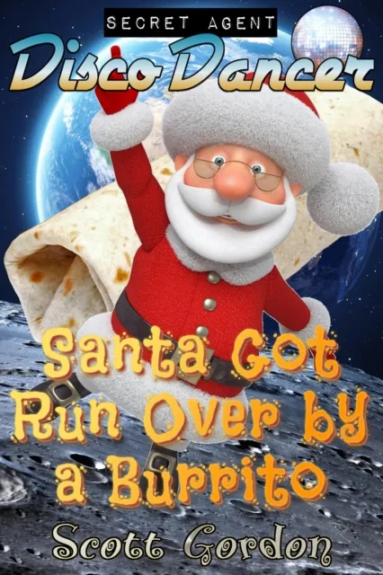 Secret Agent Disco Dancer: Santa Got Run Over By A Burrito