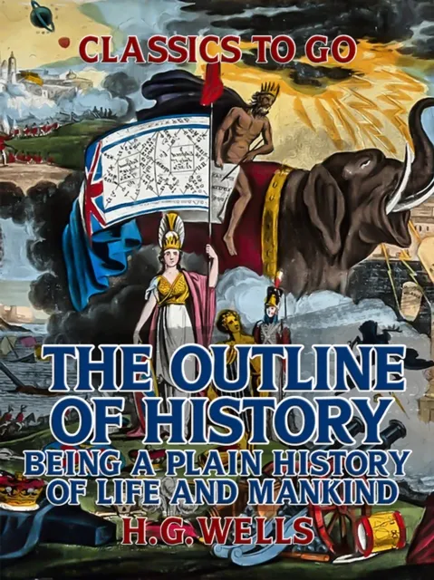 Outline of History: Being a Plain History of Life and Mankind